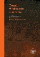 Zmysły w procesie starzenia Beata Kazek, Justyna Wojciechowska