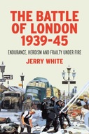 The Battle of London 1939-45: Endurance, Heroism