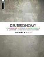 Deuteronomy: A Mentor Expository Commentary Kelly