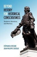 Beyond History for Historical Consciousness: