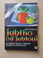 JABŁKO OD JABŁONI CO MÓWIĄ DZIECI O SWOICH SŁAWNYCH RODZICACH EWA PIASECKA