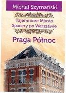 Praga Północ Tajemnicze miasto Tom 5 M.Szymański