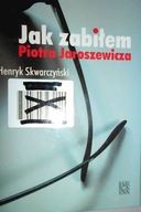Jak zabiłem Piotra Jaroszewicza - Skwarczyński