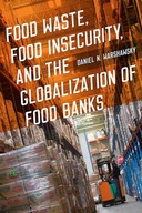 FOOD WASTE, FOOD INSECURITY, AND THE GLOBALIZATION OF FOOD BANKS [KSIĄŻKA]