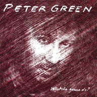 PETER GREEN Whatcha Gonna Do? (reissue) CD