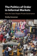 The Politics of Order in Informal Markets: How
