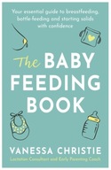 The Baby Feeding Book: Your essential guide to