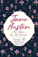 Jane Austen: Her Homes and Her Friends: Her Homes