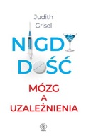 NIGDY DOŚĆ. MÓZG A UZALEŻNIENIA, GRISEL JUDITH