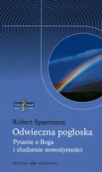 Odwieczna pogłoska. Pytanie o Boga i złudzenie nowożytności