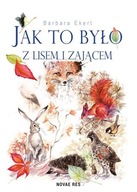 JAK TO BYŁO Z LISEM I ZAJĄCEM, BARBARA EKERT