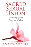 Sacred Sexual Union: The Alchemy of Love, Power,