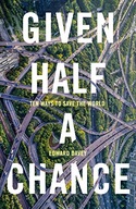 Given Half a Chance: Ten Ways to Save the World