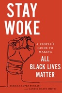 Stay Woke: A People s Guide to Making All Black