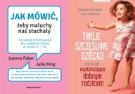 Twoje szczęśliwe dziecko + Jak mówić, żeby maluchy