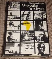 Wszystko o Afryce - Stefan Wilkosz - ciekawe wydanie 1982 r. /1765