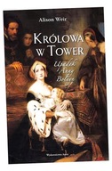 KRÓLOWA W TOWER. UPADEK ANNY BOLEYN ALISON WEIR