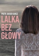 LALKA BEZ GŁOWY PIOTR JAKUB KARCZ EBOOK