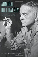 Admiral Bill Halsey: A Naval Life Hughes Thomas