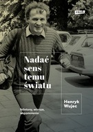 Nadać sens temu światu - Henryk Wujec