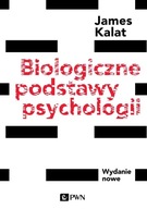 BIOLOGICZNE PODSTAWY PSYCHOLOGII - KALAT JAMES W.