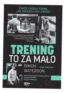 TRENING TO ZA MAŁO. ĆWICZ I BUDUJ FORMĘ JAK. . . SIMON..