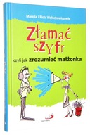 Wołochowicz ZŁAMAĆ SZYFR, czyli jak zrozumieć małżonka [2012]