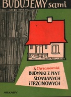 BUDYNKI Z PŁYT SŁOMIANYCH I TRZCINOWYCH - SEWERYN CHRZANOWSKI