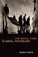 The Social Turn in Moral Psychology Fedyk Mark
