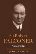 Sir Robert Falconer: A Biography Greenlee James