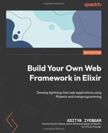 Build Your Own Web Framework in Elixir: Develop lightning-fast web KSIĄŻKA
