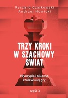 TRZY KROKI W SZACHOWY ŚWIAT. PRYNCYPIA I NIUANSE KRÓLEWSKIEJ GRY. CZĘŚĆ 3