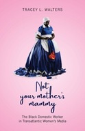 Not Your Mother s Mammy: The Black Domestic