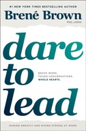 Dare to Lead: Brave Work. Tough Conversations. Whole Hearts. Brown Brene