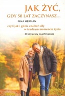 JAK ŻYĆ GDY 50 LAT ZACZYNASZ - NIKA HERMAN