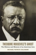 Theodore Roosevelt s Ghost: The History and
