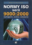 NORMY ISO SERII 9000:2000 WYMAGANIA ANALIZA WDRAŻANIE MAŁGORZATA WIŚNIEWSKA