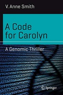 A Code for Carolyn: A Genomic Thriller Smith V.