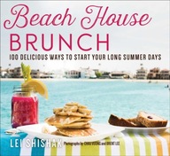 Beach House Brunch: 100 Delicious Ways to Start