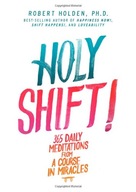 Holy Shift!: 365 Daily Meditations from A Course