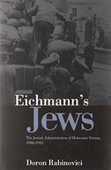 Eichmann s Jews: The Jewish Administration of