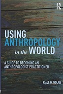 Using Anthropology in the World: A Guide to
