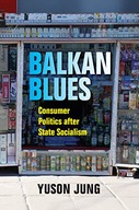Balkan Blues: Consumer Politics after State
