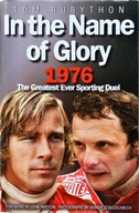 IN THE NAME OF GLORY 1976: GREATEST SPORTING DUEL /JAMES HUNT NIKI LAUDA/