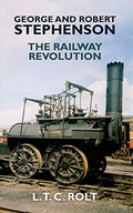 GEORGE AND ROBERT STEPHENSON: THE RAILWAY REVOLUTI