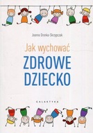 JAK WYCHOWAĆ ZDROWE DZIECKO