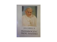Przekroczyć próg nadziei - Jan Paweł II