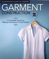 GARMENT CONSTRUCTION (ILLUSTRATED GUIDE TO SEWING): A COMPLETE COURSE ON MA