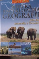 Wielka Encyklopedia Geografii Afryka Australia i O