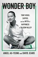 Wonder Boy: Tony Hsieh, Zappos and the Myth of Happiness in Silicon Valley